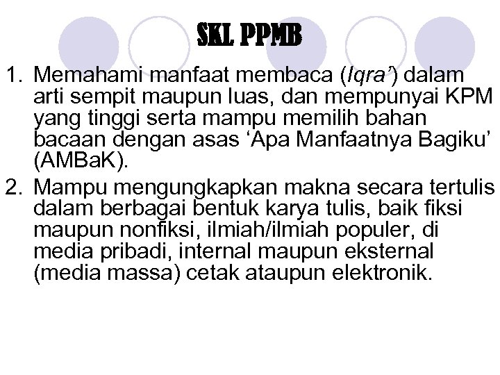 SKL PPMB 1. Memahami manfaat membaca (Iqra’) dalam arti sempit maupun luas, dan mempunyai