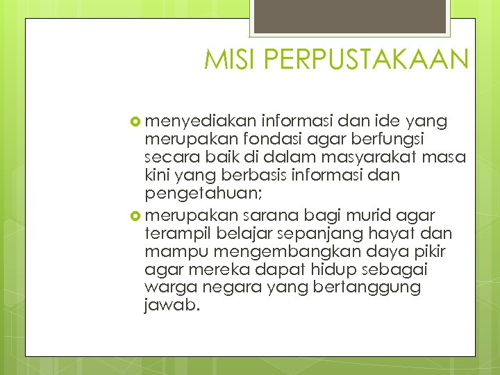 MISI PERPUSTAKAAN menyediakan informasi dan ide yang merupakan fondasi agar berfungsi secara baik di