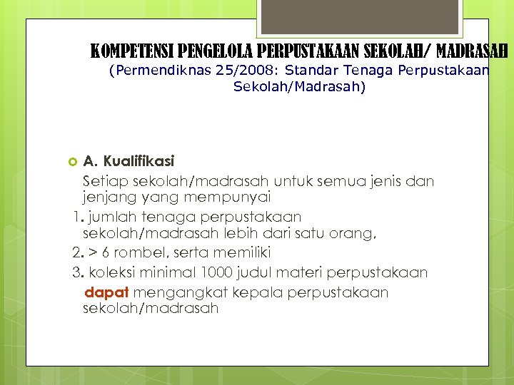 KOMPETENSI PENGELOLA PERPUSTAKAAN SEKOLAH/ MADRASAH (Permendiknas 25/2008: Standar Tenaga Perpustakaan Sekolah/Madrasah) A. Kualifikasi Setiap