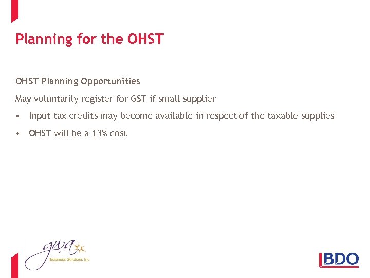 Planning for the OHST Planning Opportunities May voluntarily register for GST if small supplier