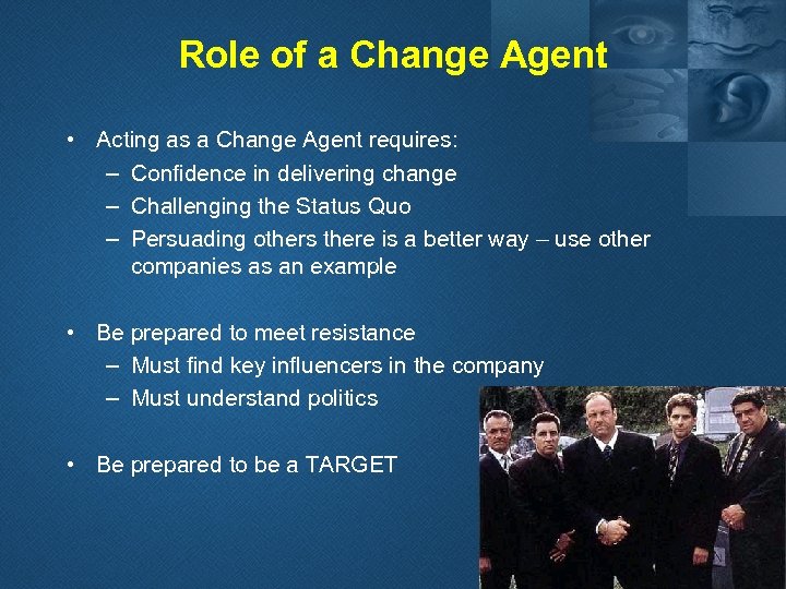 Role of a Change Agent • Acting as a Change Agent requires: – Confidence