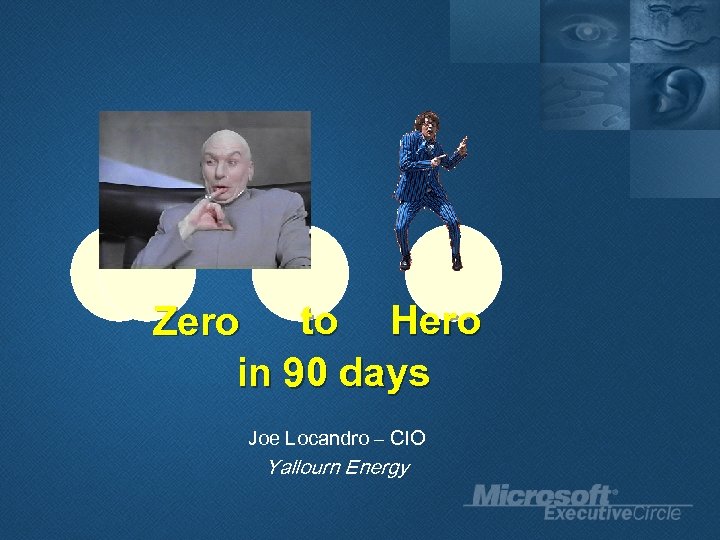 to Hero Zero in 90 days Joe Locandro – CIO Yallourn Energy 