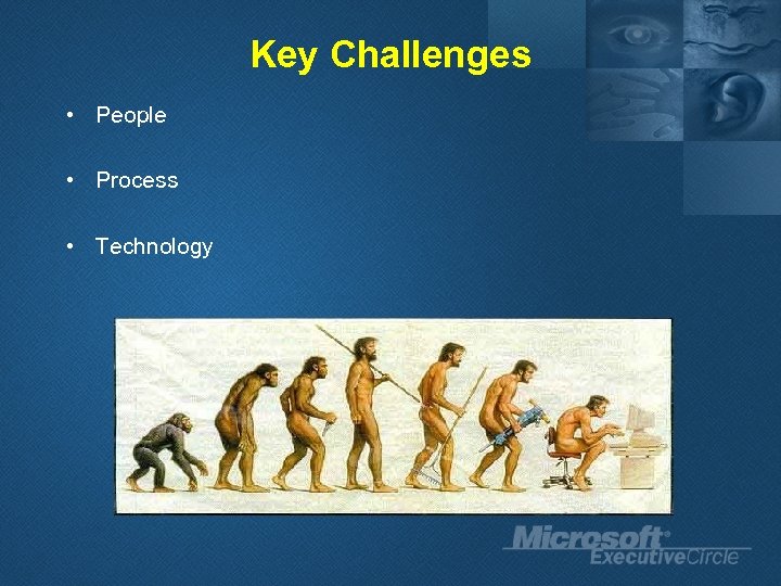 Key Challenges • People • Process • Technology 