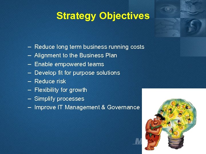 Strategy Objectives – – – – Reduce long term business running costs Alignment to