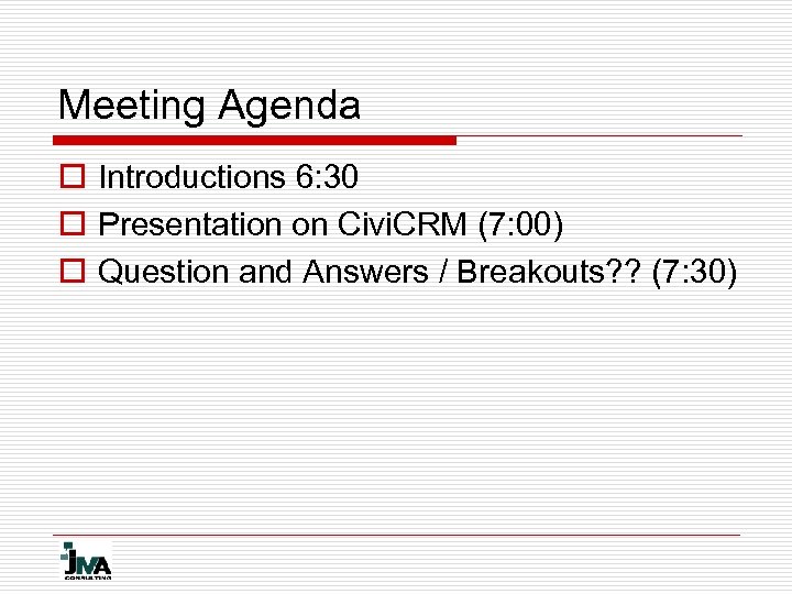 Meeting Agenda o Introductions 6: 30 o Presentation on Civi. CRM (7: 00) o