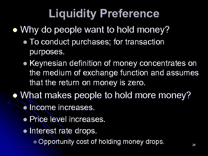 Liquidity Preference l Why do people want to hold money? l To conduct purchases;