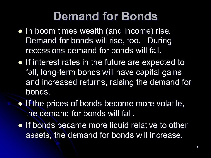 Demand for Bonds l l In boom times wealth (and income) rise. Demand for