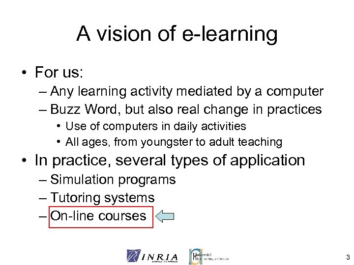 A vision of e-learning • For us: – Any learning activity mediated by a