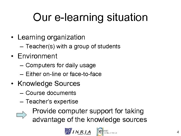 Our e-learning situation • Learning organization – Teacher(s) with a group of students •