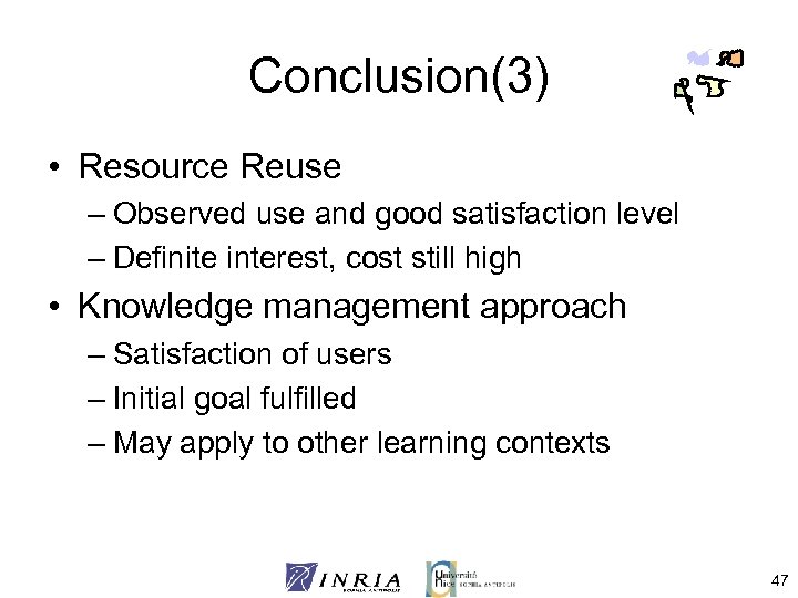 Conclusion(3) • Resource Reuse – Observed use and good satisfaction level – Definite interest,
