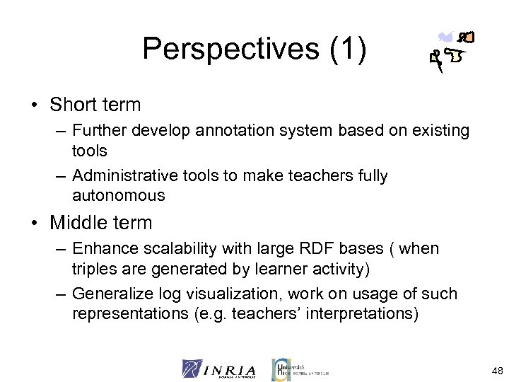 Perspectives (1) • Short term – Further develop annotation system based on existing tools