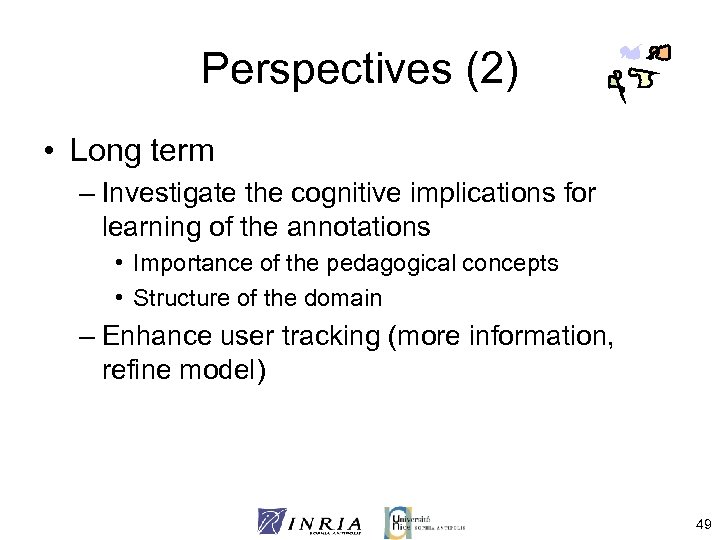 Perspectives (2) • Long term – Investigate the cognitive implications for learning of the