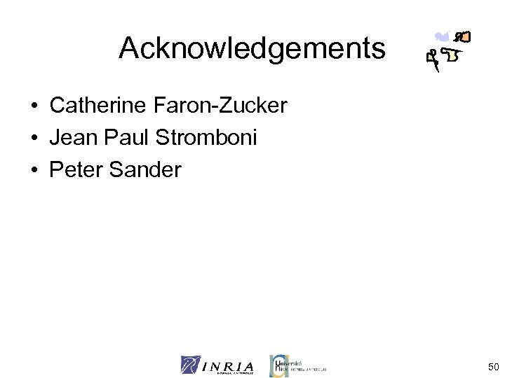 Acknowledgements • Catherine Faron-Zucker • Jean Paul Stromboni • Peter Sander 50 