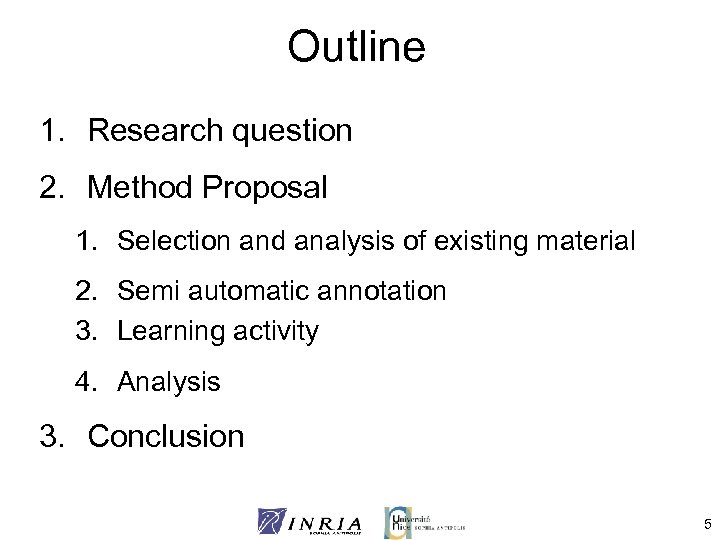 Outline 1. Research question 2. Method Proposal 1. Selection and analysis of existing material