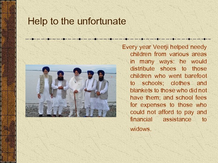 Help to the unfortunate Every year Veerji helped needy children from various areas in