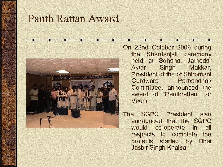 Panth Rattan Award On 22 nd October 2006 during the Shardanjali ceremony held at