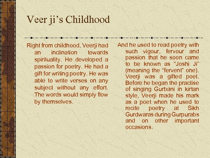 Veer ji’s Childhood Right from childhood, Veerji had an inclination towards spirituality. He developed