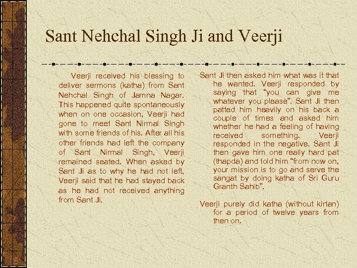 Sant Nehchal Singh Ji and Veerji received his blessing to deliver sermons (katha) from