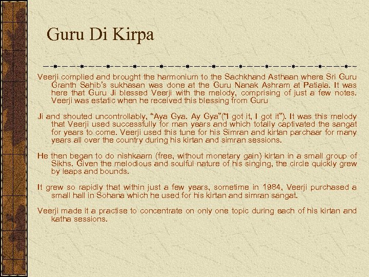 Guru Di Kirpa Veerji complied and brought the harmonium to the Sachkhand Asthaan where