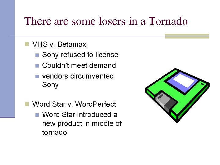 There are some losers in a Tornado n VHS v. Betamax n n n