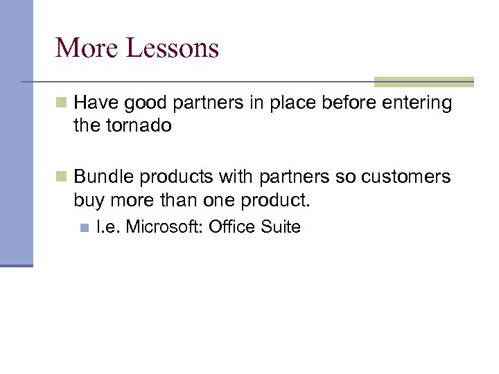 More Lessons n Have good partners in place before entering the tornado n Bundle
