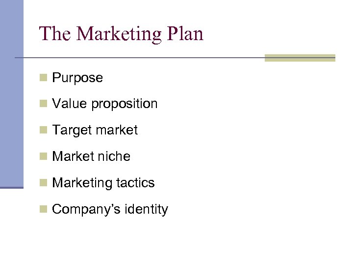 The Marketing Plan n Purpose n Value proposition n Target market n Market niche