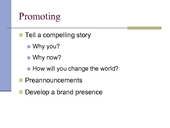 Promoting n Tell a compelling story n Why you? n Why now? n How