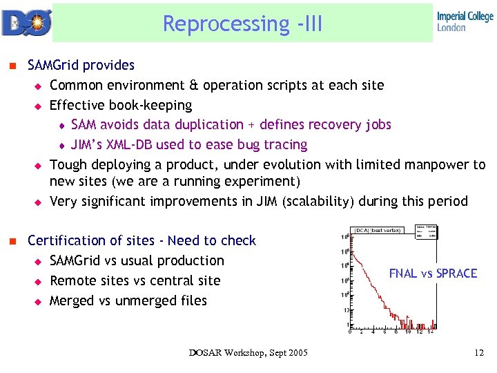 Reprocessing -III n SAMGrid provides u Common environment & operation scripts at each site