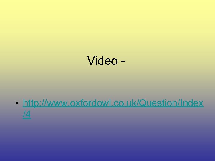 Video - • http: //www. oxfordowl. co. uk/Question/Index /4 