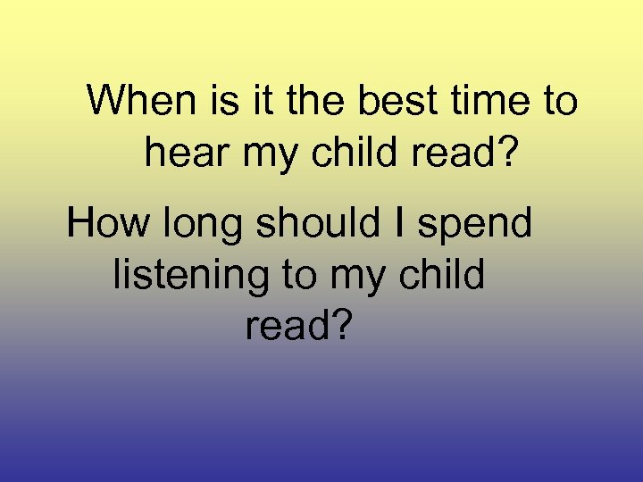 When is it the best time to hear my child read? How long should