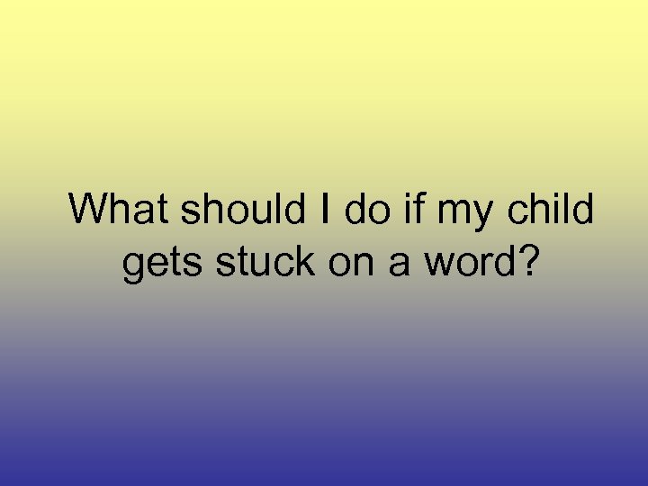 What should I do if my child gets stuck on a word? 