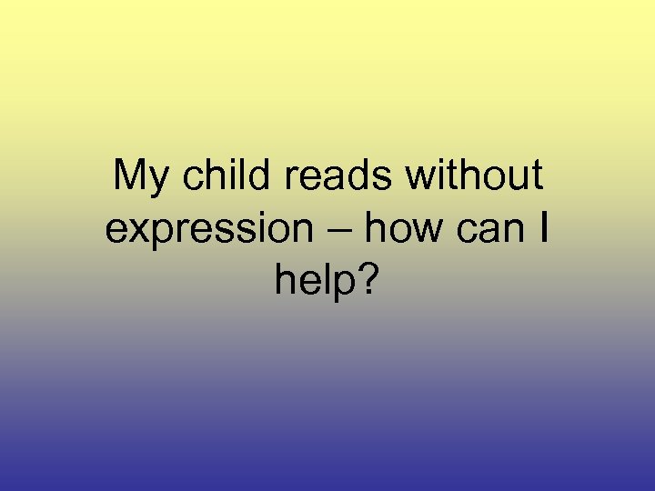 My child reads without expression – how can I help? 