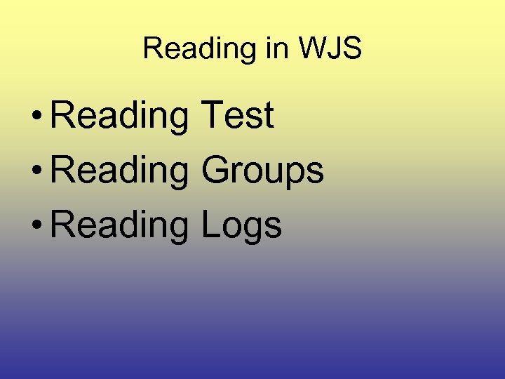 Reading in WJS • Reading Test • Reading Groups • Reading Logs 