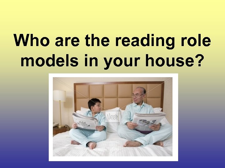 Who are the reading role models in your house? 