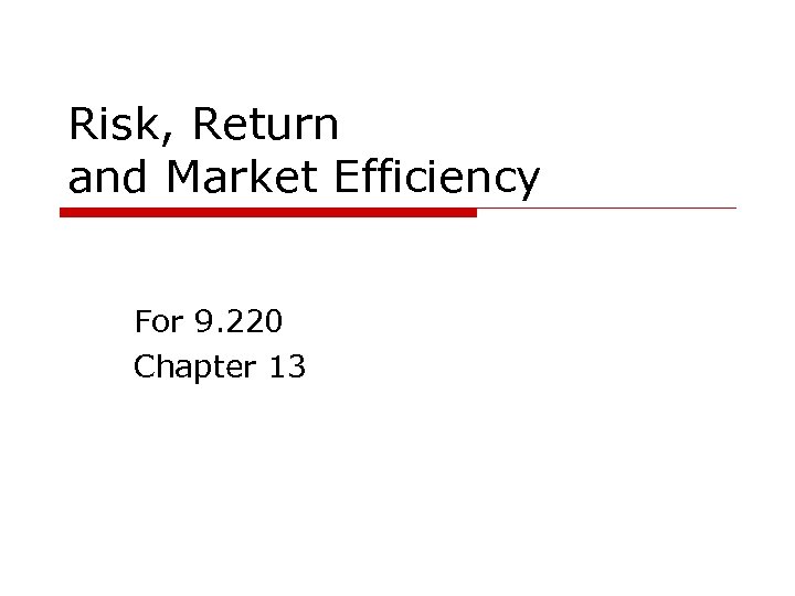 Risk, Return and Market Efficiency For 9. 220 Chapter 13 