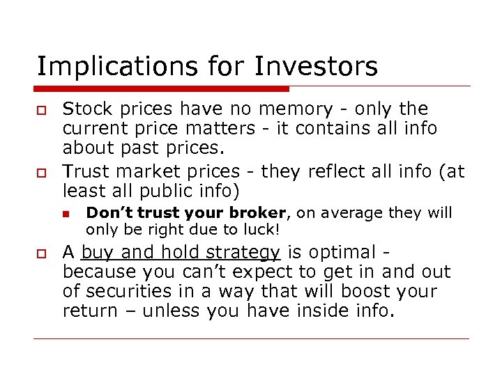 Implications for Investors o o Stock prices have no memory - only the current