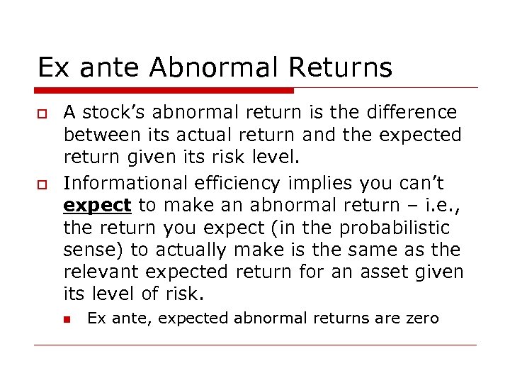 Ex ante Abnormal Returns o o A stock’s abnormal return is the difference between