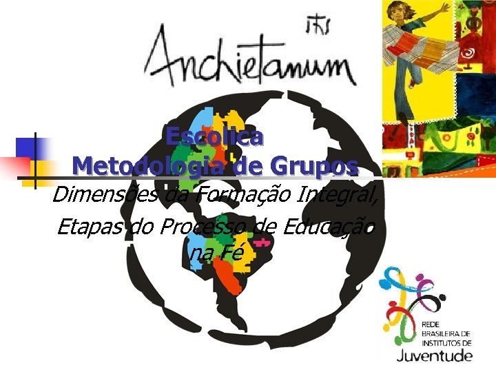 Escolica Metodologia de Grupos Dimensões da Formação Integral, Etapas do Processo de Educação na