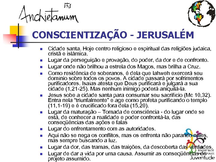 CONSCIENTIZAÇÃO - JERUSALÉM n n n n n Cidade santa. Hoje centro religioso e