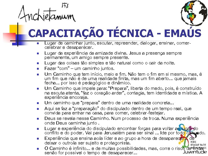 CAPACITAÇÃO TÉCNICA - EMAÚS n n n Lugar de caminhar junto, escutar, repreender, dialogar,