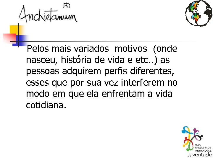 Pelos mais variados motivos (onde nasceu, história de vida e etc. . ) as