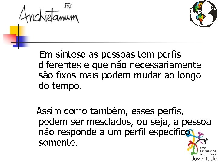 Em síntese as pessoas tem perfis diferentes e que não necessariamente são fixos mais