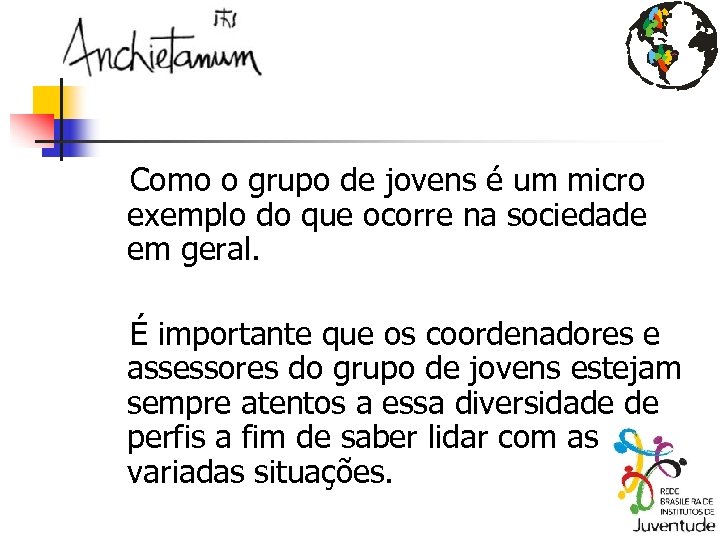 Como o grupo de jovens é um micro exemplo do que ocorre na sociedade