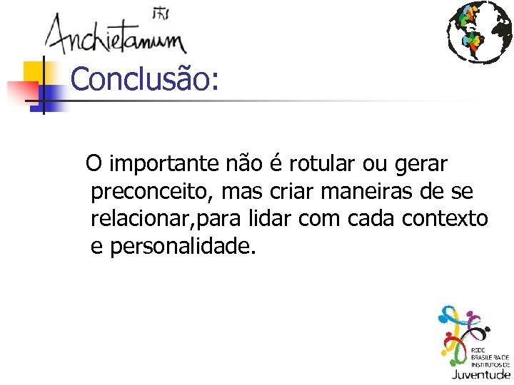 Conclusão: O importante não é rotular ou gerar preconceito, mas criar maneiras de se
