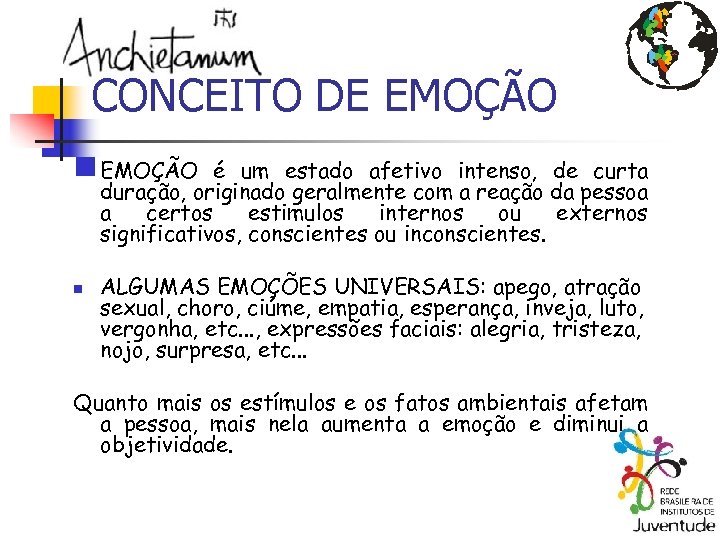 CONCEITO DE EMOÇÃO n EMOÇÃO é um estado afetivo intenso, de curta duração, originado