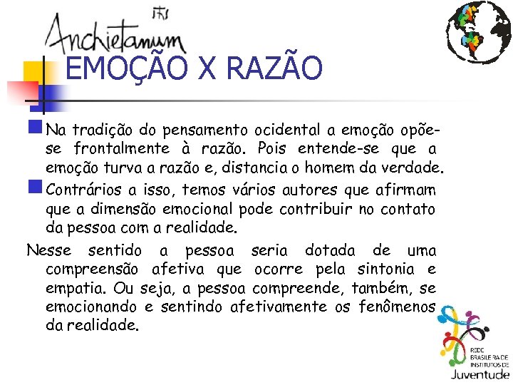 EMOÇÃO X RAZÃO n Na tradição do pensamento ocidental a emoção opõe- se frontalmente