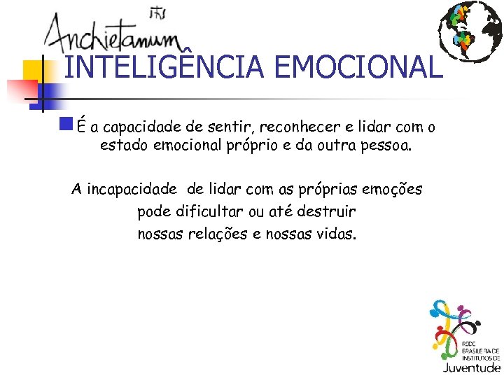 INTELIGÊNCIA EMOCIONAL n É a capacidade de sentir, reconhecer e lidar com o estado