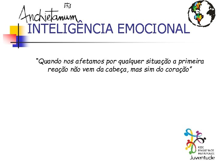 INTELIGÊNCIA EMOCIONAL “Quando nos afetamos por qualquer situação a primeira reação não vem da