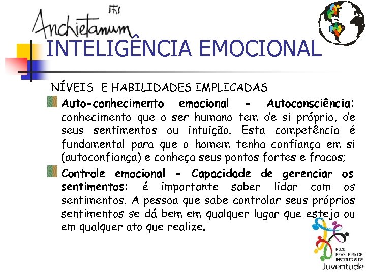 INTELIGÊNCIA EMOCIONAL NÍVEIS E HABILIDADES IMPLICADAS Auto-conhecimento emocional - Autoconsciência: conhecimento que o ser