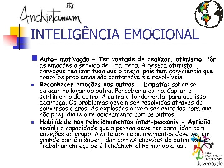 INTELIGÊNCIA EMOCIONAL n Auto- motivação - Ter vontade de realizar, otimismo: Pôr n n